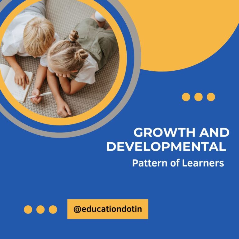 Growth and developmental pattern of learners | B.ed | Childhood and growing up | 1st Half | Course- 1.1.1